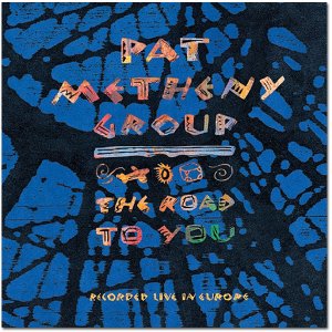 Pat+Metheny+Group+The+Road+to+You.JPG