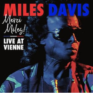 07-MILES DAVIS - Merci Miles! (Live At Vienne).jpg
