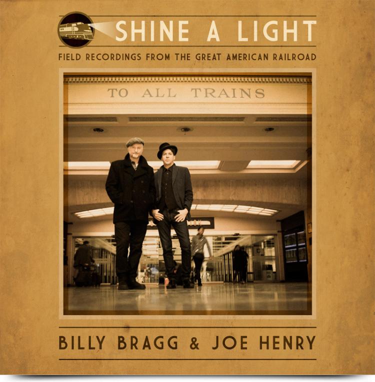 Billy Bragg & Joe Henry - Shine A Light  Field Recordings from the American Railroad.jpg