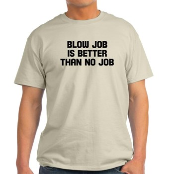 blow_job_is_better_than_no_jo_tshirt.jpg