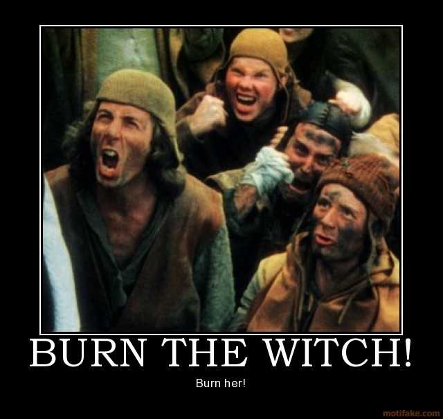 burn-the-witch-burn-witch-kill-monty-python-demotivational-poster-1223816026.jpg