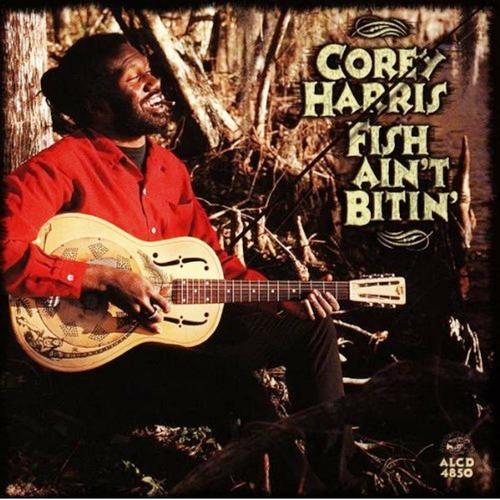 Corey Harris-Fish Ain`t Bitin`.jpg