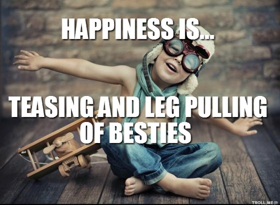 happiness-is-teasing-and-leg-pulling-of-bestiesPNG.png