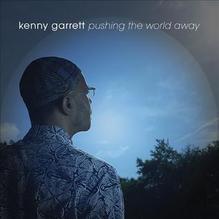 KennyGarrettPushingtheWorldAwayAlbumCover.jpg