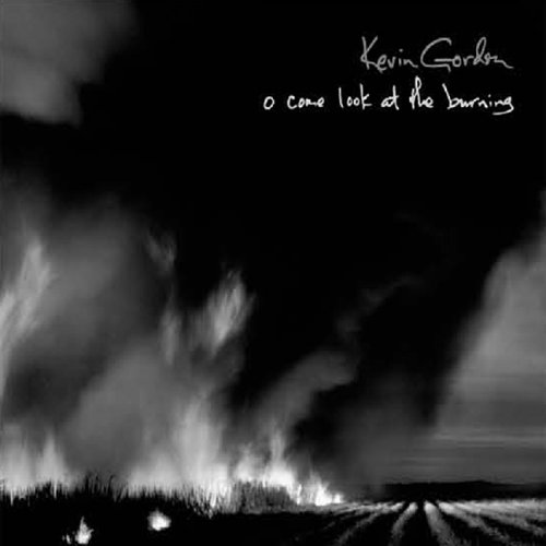 Kevin Gordon - O Come Look At The Burning.jpg