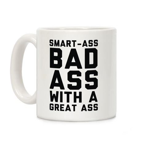 mug11oz-whi-z1-t-smart-ass-bad-ass-with-a-great-ass.jpg