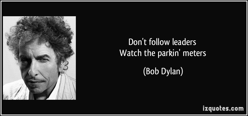 quote-don-t-follow-leaders-watch-the-parkin-meters-bob-dylan-225818.jpg
