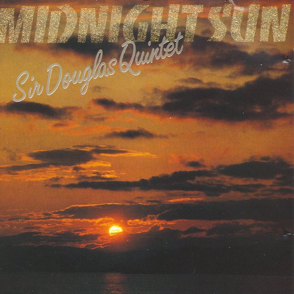 Sir Douglas Quintet-Midnight Sun.jpg