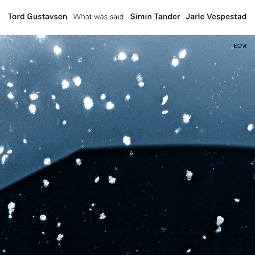 Tord-Gustavsen-Simin-Tander-Jarle-Vespestad-What-was-said-2016.jpg
