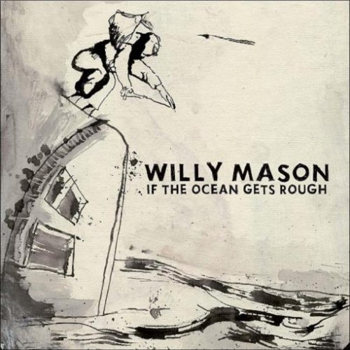 Willy_Mason_If_the_Ocean_Gets_Rough_Astralwerks_DFA.jpg