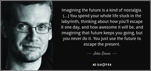 quote-imagining-the-future-is-a-kind-of-nostalgia-you-spend-your-whole-life-stuck-in-the-labyr...jpg