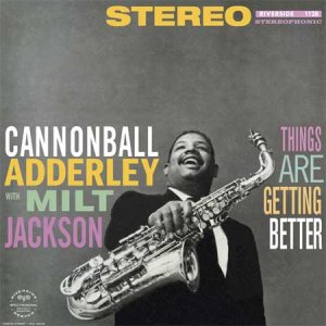 Cannonball Adderley With Milt Jackson - Things Are Getting Better.jpg
