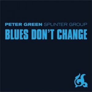 (2001)_Peter Green Splinter Group - Blue's Don't Change.jpg