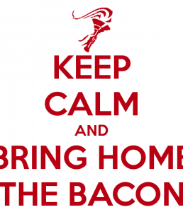 keep-calm-and-bring-home-the-bacon.png