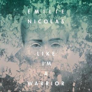 emilie nicolas like im a warrior.jpg