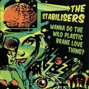 The Stabilisers - Wanna Do The Wild Plastic Brane Love Thing - 2007.jpg
