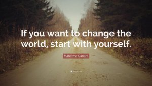 461769-Mahatma-Gandhi-Quote-If-you-want-to-change-the-world-start-with.jpg