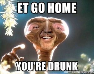 et-go-home-youre-drunk.jpg