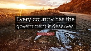 1009404-Joseph-de-Maistre-Quote-Every-country-has-the-government-it.jpg