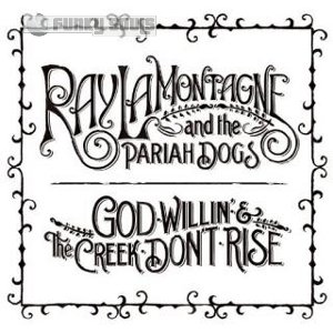 Ray_Lamontagne_And_The_Pariah_Dogs-God_Willin_And_The_Creek_Dont_Rise-2010.jpg