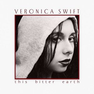 22-VERONICA SWIFT - This Bitter Earth.jpg