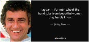 quote-jaguar-for-men-who-d-like-hand-jobs-from-beautiful-women-they-hardly-know-dudley-moore-8...jpg