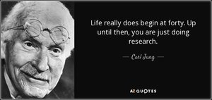 quote-life-really-does-begin-at-forty-up-until-then-you-are-just-doing-research-carl-jung-65-2...jpg