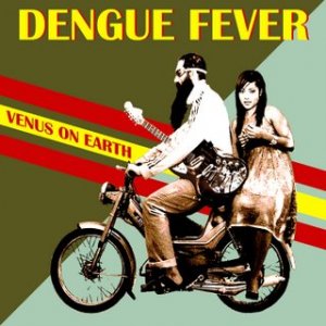DENGUE FEVER - VENUS ON EARTH A.jpg